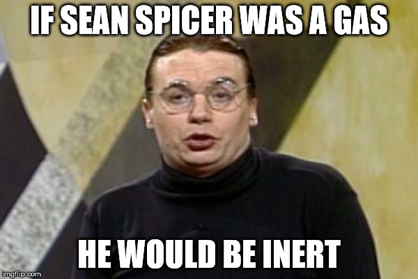 sean spicer denies gassing of german citizens on passover | IF SEAN SPICER WAS A GAS; HE WOULD BE INERT | image tagged in sean spicer,zyklon b,germany,hitler,dieter,sprockets | made w/ Imgflip meme maker