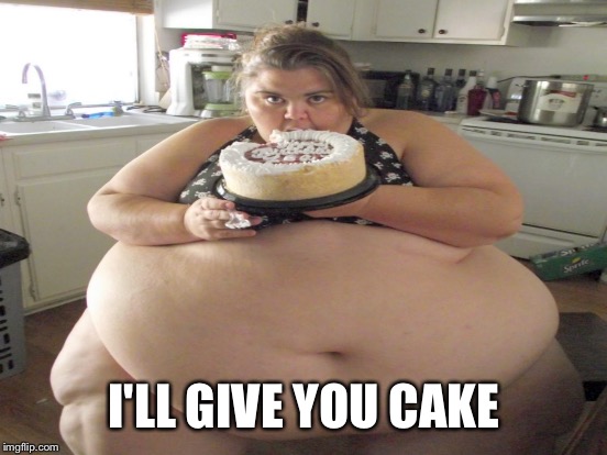 I'LL GIVE YOU CAKE | made w/ Imgflip meme maker