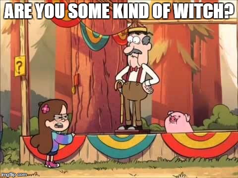 ARE YOU SOME KIND OF WITCH? | made w/ Imgflip meme maker