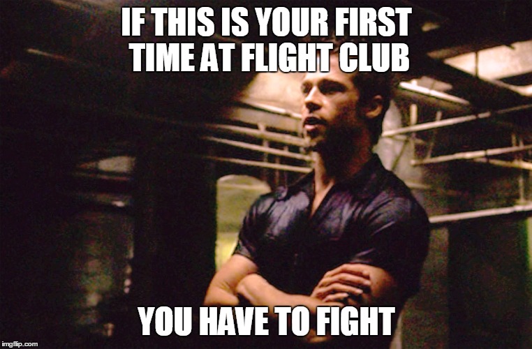 Flight Club | IF THIS IS YOUR FIRST TIME AT FLIGHT CLUB; YOU HAVE TO FIGHT | image tagged in fight club,united,united airlines,plane,airplane,travel | made w/ Imgflip meme maker