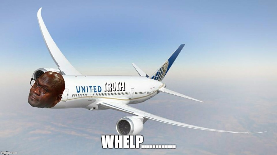 WHELP............ | image tagged in united airlines,crying michael jordan | made w/ Imgflip meme maker
