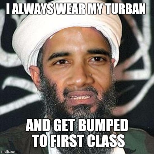 I ALWAYS WEAR MY TURBAN AND GET BUMPED TO FIRST CLASS | made w/ Imgflip meme maker