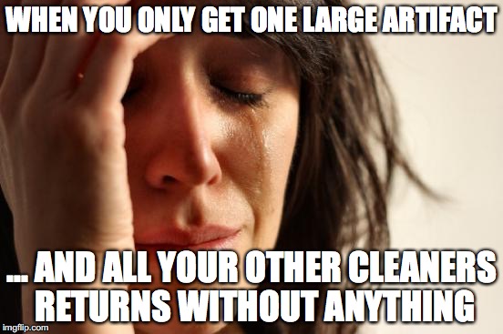 First World Problems Meme | WHEN YOU ONLY GET ONE LARGE ARTIFACT; ... AND ALL YOUR OTHER CLEANERS RETURNS WITHOUT ANYTHING | image tagged in memes,first world problems | made w/ Imgflip meme maker