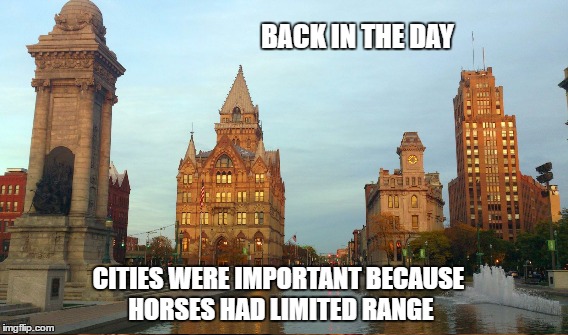 Archaic Paradigm | BACK IN THE DAY; CITIES WERE IMPORTANT BECAUSE HORSES HAD LIMITED RANGE | image tagged in city relevance | made w/ Imgflip meme maker