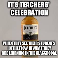 Teachers DAy | IT'S TEACHERS' CELEBRATION; WHEN THEY SEE THEIR STUDENTS  IN THE FLOW IN WHAT THEY ARE LEARNING IN THE CLASSROOM. | image tagged in teacher's day | made w/ Imgflip meme maker