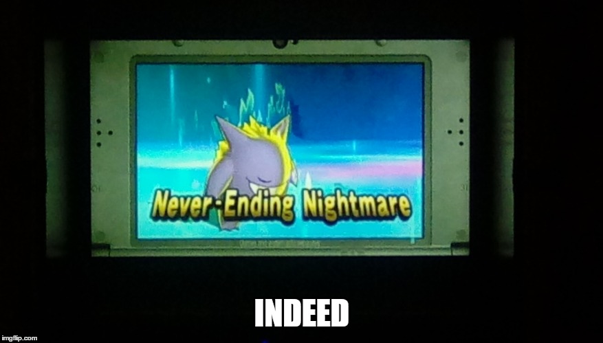 Never ending nightmare | INDEED | image tagged in never ending nightmare | made w/ Imgflip meme maker
