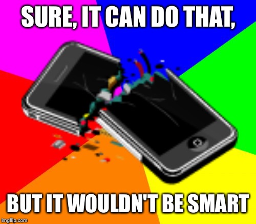 SURE, IT CAN DO THAT, BUT IT WOULDN'T BE SMART | made w/ Imgflip meme maker