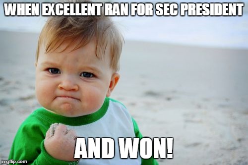 Success Kid Original Meme | WHEN EXCELLENT RAN FOR SEC PRESIDENT; AND WON! | image tagged in memes,success kid original | made w/ Imgflip meme maker