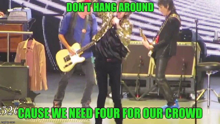 DON'T HANG AROUND CAUSE WE NEED FOUR FOR OUR CROWD | made w/ Imgflip meme maker