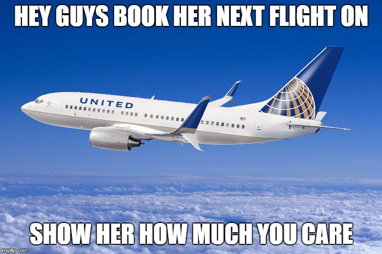 caring | HEY GUYS BOOK HER NEXT FLIGHT ON; SHOW HER HOW MUCH YOU CARE | image tagged in united airlines | made w/ Imgflip meme maker