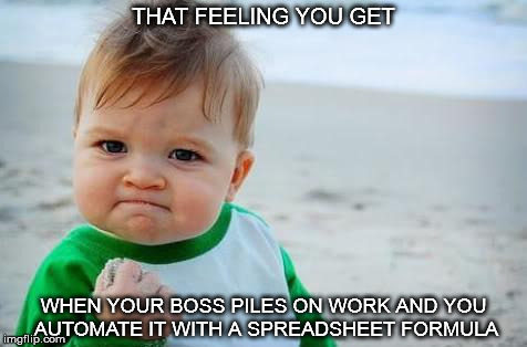 Fist pump baby spreadsheet | THAT FEELING YOU GET; WHEN YOUR BOSS PILES ON WORK AND YOU AUTOMATE IT WITH A SPREADSHEET FORMULA | image tagged in fist pump baby,excel,that feeling when | made w/ Imgflip meme maker