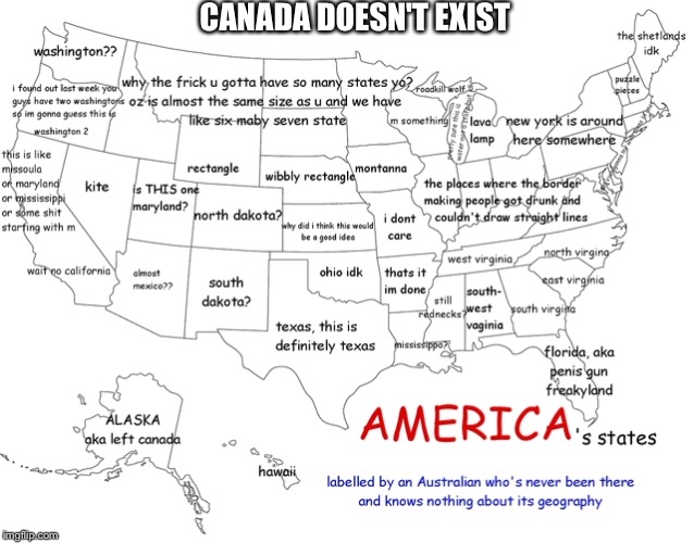 CANADA DOESN'T EXIST | image tagged in memes | made w/ Imgflip meme maker