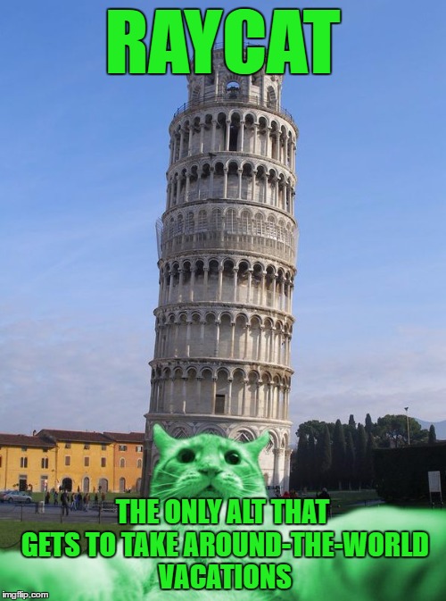 RayCat does Italy | RAYCAT THE ONLY ALT THAT GETS TO TAKE AROUND-THE-WORLD VACATIONS | image tagged in raycat does italy | made w/ Imgflip meme maker