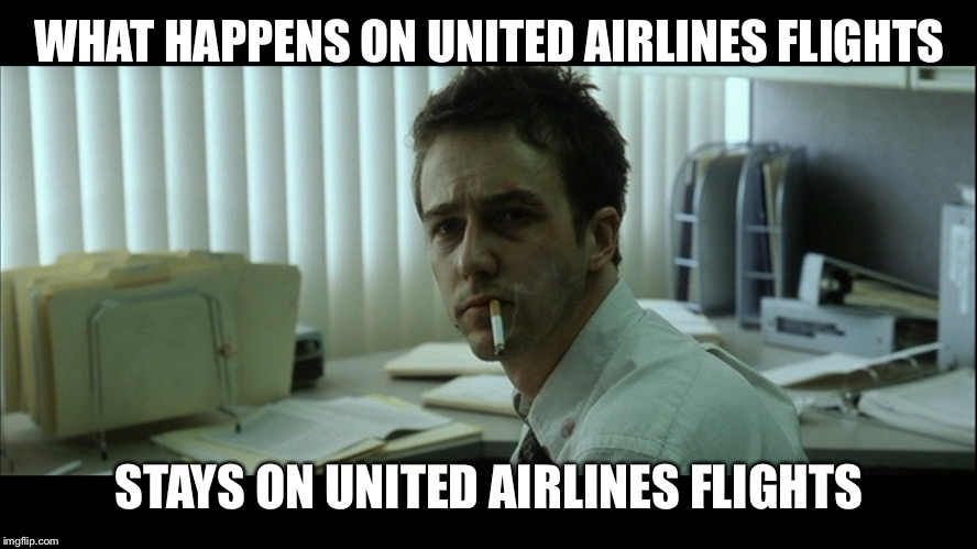 Fight Club Meme | WHAT HAPPENS ON UNITED AIRLINES FLIGHTS; STAYS ON UNITED AIRLINES FLIGHTS | image tagged in fight club meme | made w/ Imgflip meme maker