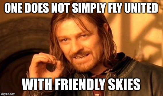 United airlines and the sky | ONE DOES NOT SIMPLY FLY UNITED; WITH FRIENDLY SKIES | image tagged in memes,one does not simply,united airlines | made w/ Imgflip meme maker