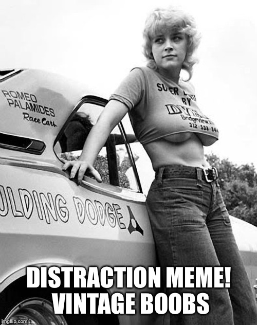 DISTRACTION MEME! VINTAGE BOOBS | made w/ Imgflip meme maker