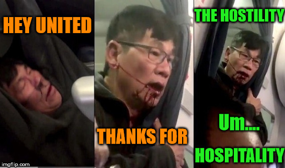 Yet Another United MEME | HEY UNITED; THE HOSTILITY; Um.... THANKS FOR; HOSPITALITY | image tagged in united airlines | made w/ Imgflip meme maker