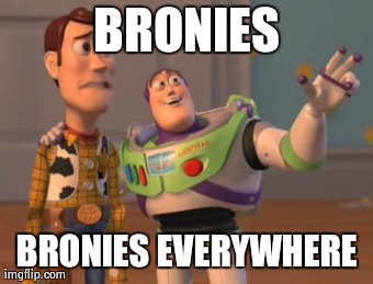 X, X Everywhere Meme | BRONIES BRONIES EVERYWHERE | image tagged in memes,x x everywhere,furry | made w/ Imgflip meme maker