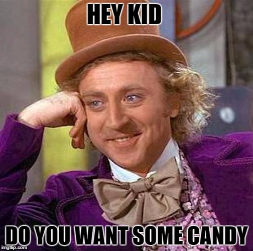 Creepy Condescending Wonka Meme | HEY KID; DO YOU WANT SOME CANDY | image tagged in memes,creepy condescending wonka | made w/ Imgflip meme maker