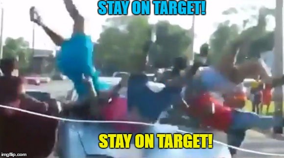 STAY ON TARGET! STAY ON TARGET! | made w/ Imgflip meme maker