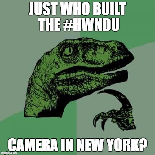 Philosoraptor | JUST WHO BUILT THE #HWNDU; CAMERA IN NEW YORK? | image tagged in memes,philosoraptor,cuck cam,hwndu | made w/ Imgflip meme maker