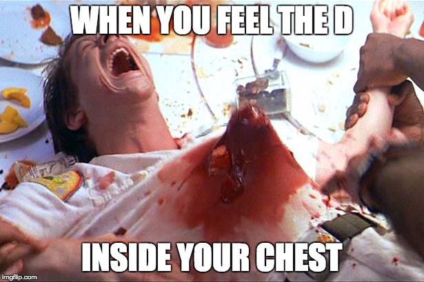 Chest burster dick | WHEN YOU FEEL THE D; INSIDE YOUR CHEST | image tagged in big dick,nsfw,sex | made w/ Imgflip meme maker