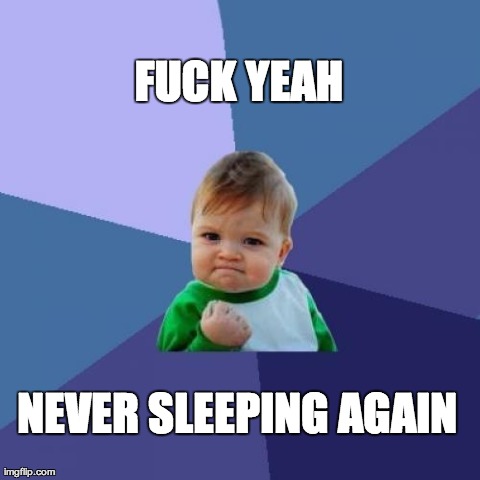 Success Kid Meme | F**K YEAH NEVER SLEEPING AGAIN | image tagged in memes,success kid | made w/ Imgflip meme maker