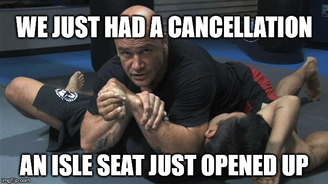 lost seats | WE JUST HAD A CANCELLATION; AN ISLE SEAT JUST OPENED UP | image tagged in united airlines | made w/ Imgflip meme maker
