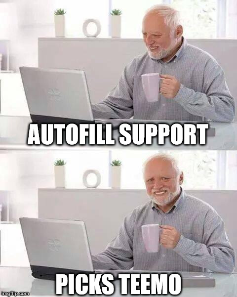 Hide the Pain Harold | AUTOFILL SUPPORT; PICKS TEEMO | image tagged in memes,hide the pain harold | made w/ Imgflip meme maker