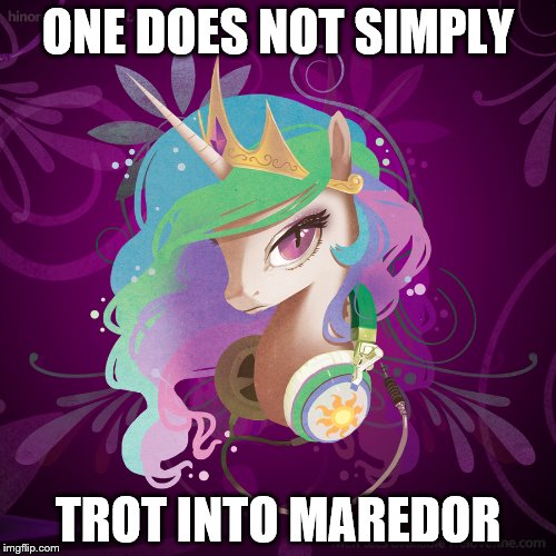 one does not | ONE DOES NOT SIMPLY; TROT INTO MAREDOR | image tagged in mlp | made w/ Imgflip meme maker