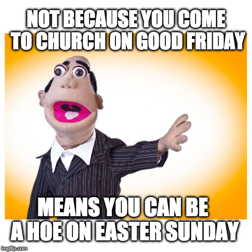 Pastor Stewart's Sermon | NOT BECAUSE YOU COME TO CHURCH ON GOOD FRIDAY; MEANS YOU CAN BE A HOE ON EASTER SUNDAY | image tagged in pastor stewart,good friday,sermon,lexot tv,church,santana | made w/ Imgflip meme maker