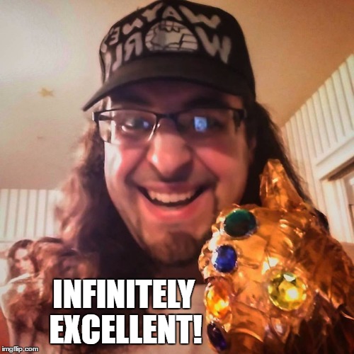 Infinitely Excellent | EXCELLENT! INFINITELY | image tagged in waynes world,infinity gauntlet,wayne campbell,waynes world excellent,thanos,marvel comics | made w/ Imgflip meme maker