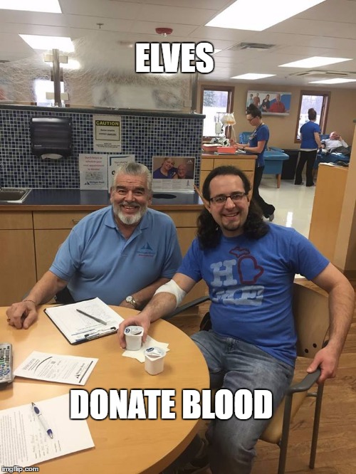 Elves donate blood | ELVES; DONATE BLOOD | image tagged in elves,elf,elven,blood donation,donate blood | made w/ Imgflip meme maker