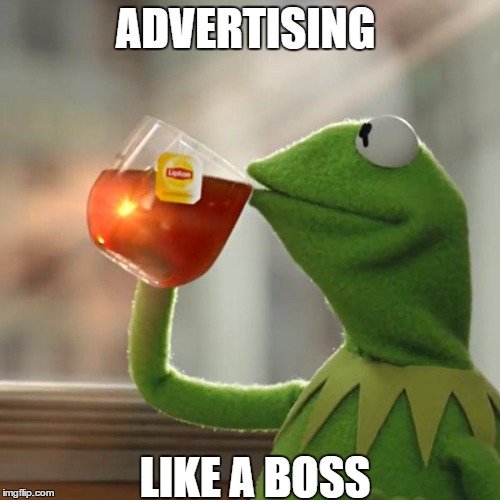 But That's None Of My Business Meme | ADVERTISING; LIKE A BOSS | image tagged in memes,but thats none of my business,kermit the frog | made w/ Imgflip meme maker