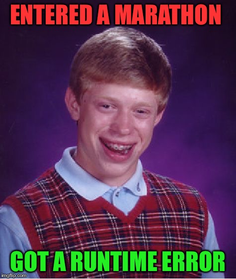 Bad Luck Brian Meme | ENTERED A MARATHON GOT A RUNTIME ERROR | image tagged in memes,bad luck brian | made w/ Imgflip meme maker