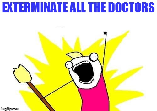 X All The Y Meme | EXTERMINATE ALL THE DOCTORS | image tagged in memes,x all the y | made w/ Imgflip meme maker