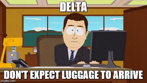 Aaaaand Its Gone Meme | DELTA DON'T EXPECT LUGGAGE TO ARRIVE | image tagged in memes,aaaaand its gone | made w/ Imgflip meme maker