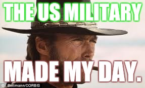In My Day... | THE US MILITARY; MADE MY DAY. | image tagged in in my day | made w/ Imgflip meme maker