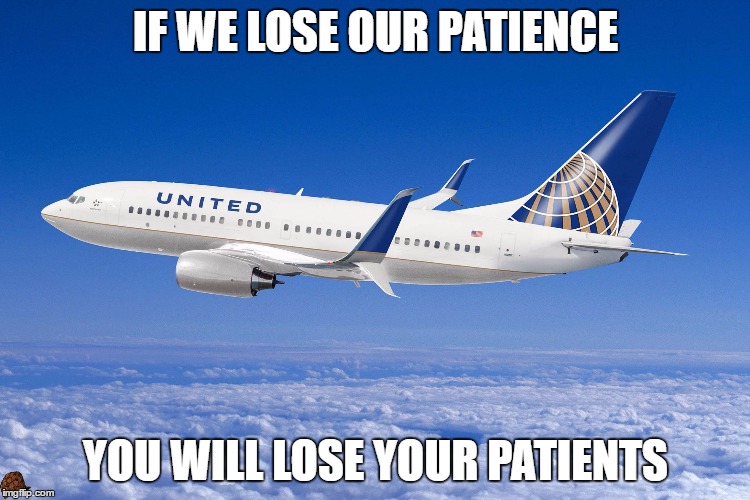 United airlines | IF WE LOSE OUR PATIENCE; YOU WILL LOSE YOUR PATIENTS | image tagged in united airlines,scumbag | made w/ Imgflip meme maker