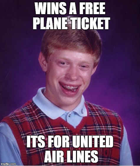 Bad Luck Brian | WINS A FREE PLANE TICKET; ITS FOR UNITED AIR LINES | image tagged in memes,bad luck brian | made w/ Imgflip meme maker