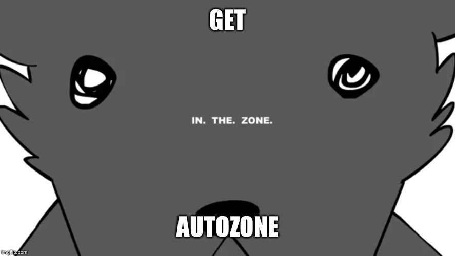 GET; AUTOZONE | image tagged in ores meme | made w/ Imgflip meme maker