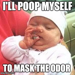 I'LL POOP MYSELF TO MASK THE ODOR | made w/ Imgflip meme maker