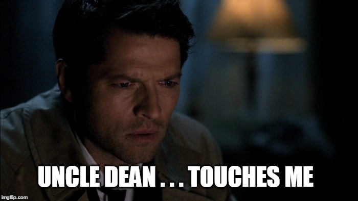 If Dean married Amara | UNCLE DEAN . . . TOUCHES ME | image tagged in castiel,supernatural,destiel,nsfw | made w/ Imgflip meme maker