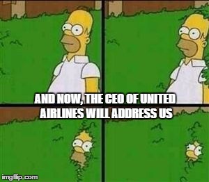 Simpsons | AND NOW, THE CEO OF UNITED AIRLINES WILL ADDRESS US | image tagged in simpsons | made w/ Imgflip meme maker