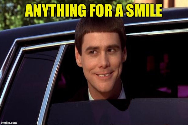 ANYTHING FOR A SMILE | made w/ Imgflip meme maker