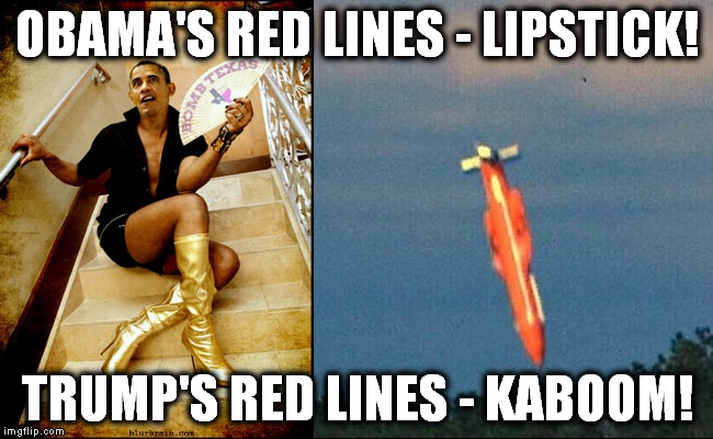 Trump's red lines | OBAMA'S RED LINES - LIPSTICK! TRUMP'S RED LINES - KABOOM! | image tagged in obama red lines,obama queen,trump | made w/ Imgflip meme maker