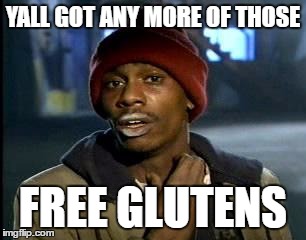Y'all Got Any More Of That Meme | YALL GOT ANY MORE OF THOSE; FREE GLUTENS | image tagged in memes,yall got any more of | made w/ Imgflip meme maker
