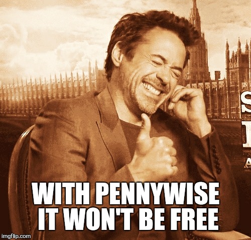 laughing | WITH PENNYWISE IT WON'T BE FREE | image tagged in laughing | made w/ Imgflip meme maker