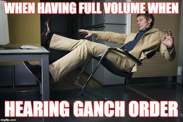 sad | WHEN HAVING FULL VOLUME WHEN; HEARING GANCH ORDER | image tagged in guy falling off chair | made w/ Imgflip meme maker
