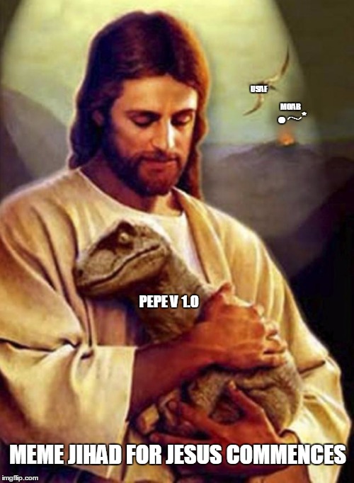 Jesus hugging a dinosaur | USAF; MOAB; ●～*; PEPE V 1.0; MEME JIHAD FOR JESUS COMMENCES | image tagged in jesus hugging a dinosaur | made w/ Imgflip meme maker